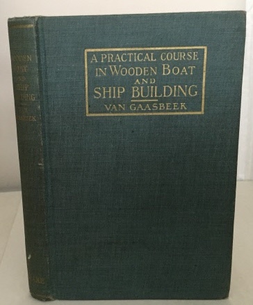 Image for A Practical Course In Wooden Boat And Ship Building The Fundamental Principles and Practical Methods Described in Detail