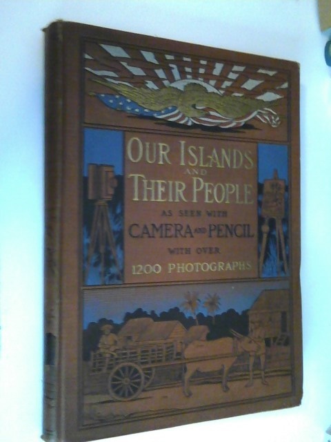 OUR ISLANDS AND THEIR PEOPLE AS SEEN WITH CAMERA AND PENCIL Embracing Perfect Photographic and Descriptive Representations of the People and the Islands lated Acquired from Spain, including Hawaii and the Philippines: also their material resources and productions... Image for OUR ISLANDS AND THEIR PEOPLE AS SEEN WITH CAMERA AND PENCIL Embracing Perfect Photographic and Descriptive Representations of the People and the Islands lated Acquired from Spain, including Hawaii and the Philippines: also their material resources and productions...