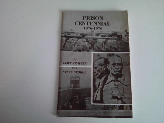 Image for PRISON CENTENNIAL 1876-1976 A Pictorial History of the Arizona Territorial Prison at Yuma