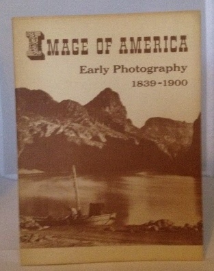 Image for Images of America Early Photography 1839-1900 An Exhibit Held in the Library of Congress, Washington D.C. - Opened on February 8, 1957