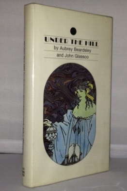 Image for UNDER THE HILL Or the Story of Venus and Tannhauser, in which is set forth an Exact Account of the Manner of State Held by Madam Venus