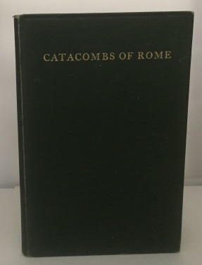 Image for The Catacombs Of Rome And a History of the Tombs of the Apostles Peter and Paul