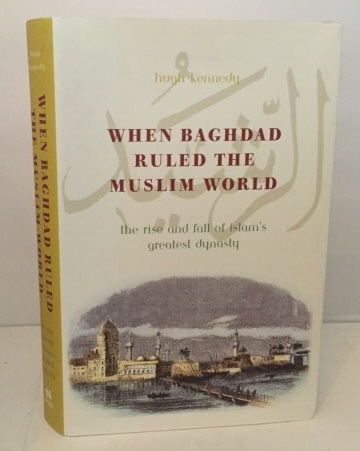 Image for When Baghdad Ruled The Muslim World The Rise and Fall of Islam's Greatest Dynasty