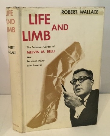 Image for Life And Limb The Fabulous Career of Melvin M. Belli