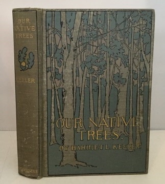 Image for Our Native Trees And How To Identify Them A Popular Study of Their Habits and Thir Peculiarities