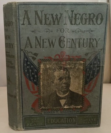 Image for A New Negro For A New Century An Accurate and Up-To-Date Record of the Upward Struggles of the Negro Race
