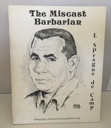 Image for The Miscast Barbarian A Biography of Robert E. Howard (1906-1936)