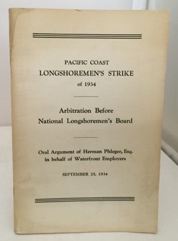 Image for Pacific Coast Longshoremen's Strike Of 1934 Arbitration before National Longshorement's Boards: Oral Argument of Herman Phleger, Esq. in Behalf of Waterfront Employers