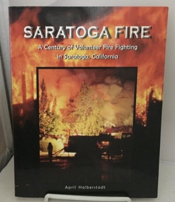 Image for Saratoga Fire A Century of Volunteer Fire Fighting in Saratoga, California